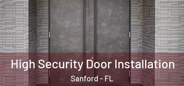  High Security Door Installation Sanford - FL